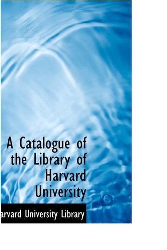 A Catalogue of the Library of Harvard University