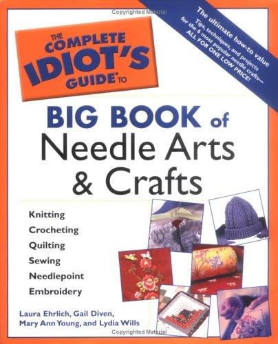 The complete idiot's guide big book of needle arts and crafts