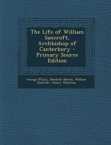 The Life of William Sancroft, Archbishop of Canterbury