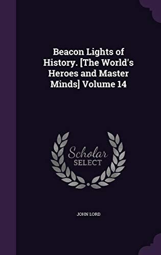 Beacon Lights of History. [The World's Heroes and Master Minds] Volume 14