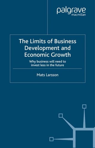 LIMITS OF BUSINESS DEVELOPMENT AND ECONOMIC GROWTH: WHY BUSINESS WILL NEED TO INVEST LESS IN THE FUTURE