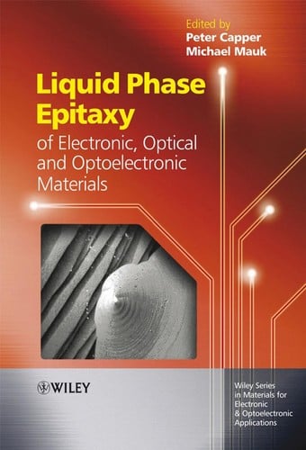 Liquid phase epitaxy of electronic, optical, and optoelectronic materials