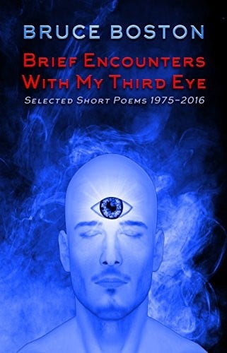 Brief Encounters with My Third Eye: Selected Short Poems 1975-2016