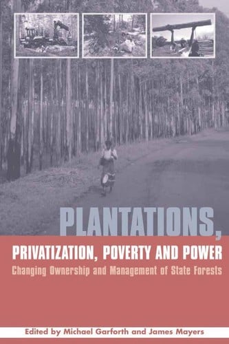 PLANTATIONS, PRIVATIZATION, POVERTY AND POWER: CHANGING OWNERSHIP AND MANAGEMENT OF...; ED. BY MICHAEL GARFORTH