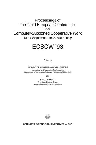 Proceedings of the Third European Conference on Computer-Supported Cooperative Work 13-17 September 1993, Milan, Italy ECSCW '93