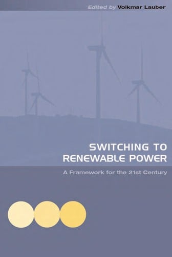 SWITCHING TO RENEWABLE POWER: A FRAMEWORK FOR THE 21ST CENTURY; ED. BY VOLKMAR LAUBER