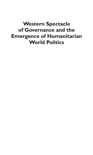 Western spectacle of governance and the emergence of humanitarian world politics