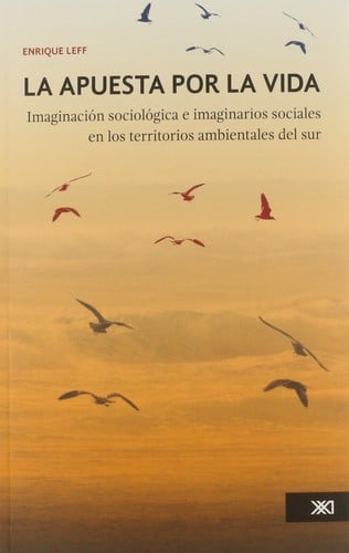 La apuesta por la vida : imaginacion sociologica e imaginarios sociales en los territorios ambientales del sur - 1. edición