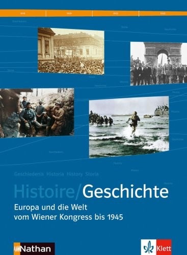Histoire/Geschichte - Europa und die Welt vom Wiener Kongress bis 1945