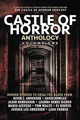 Castle of Horror Anthology Volume One: A Collection of Stories from the Minds behind the Castle of Horror Podcast
