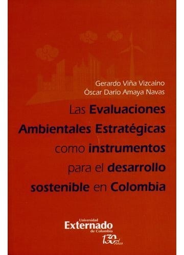 Las evaluaciones ambientales estratégicas como instrumentos para el desarrollo sostenible en Colombia - 1. edición