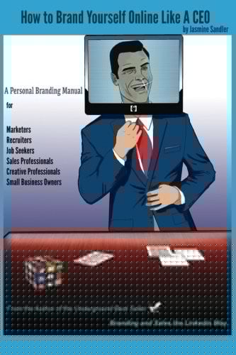 How to Brand Yourself Online Like A CEO: A Personal Branding Manual for Anyone Serious About Their Career