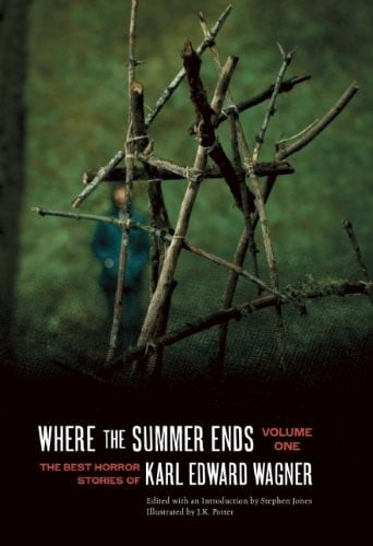 Where the Summer Ends: The Best Horror Stories of Karl Edward Wagner, Volume 1