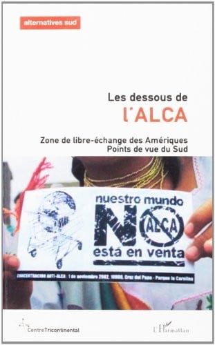 Alternatives Sud, Volume 10 N°1/2003 : Les dessous de l'ALCA : Zone de libre-échange des Amériques.Points de vue du Sud