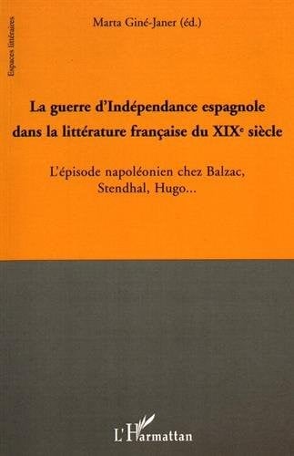 La guerre d'IndÃ©pendance espagnole dans la littÃ©rature franÃ§aise du XIXe siÃ¨cle (French Edition)