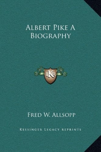 Albert Pike A Biography