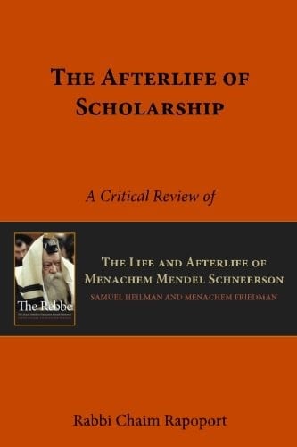 The Afterlife of Scholarship: A Critical Review of 'The Rebbe' by Samuel Heilman and Menachem Friedman