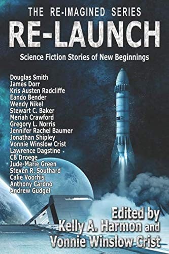 Re-Launch: Science Fiction Stories of New Beginnings (The Re-Imagined Series)