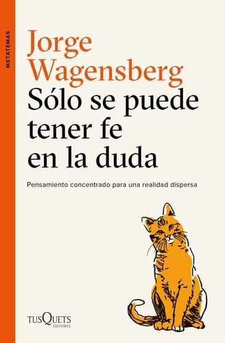 Solo se puede tener fe en la duda : pensamiento concentrado para una realidad dispersa - 1. edicion