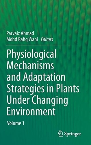 Physiological Mechanisms and Adaptation Strategies in Plants Under Changing Environment: Volume 1