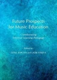 Future prospects for music education : corroborating informal learning pedagogy - 1. edicion