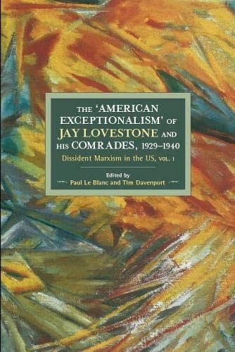 The American Exceptionalism of Jay Lovestone and His Comrades, 1929-1940 : Dissident Marxism in the United States