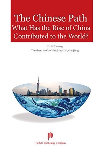 The Chinese Path - What Has the Rise of China Contributed to the World