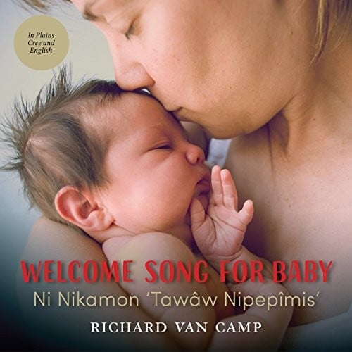 Welcome Song for Baby / Ni Nikamon 'Tawâw Nipepîmis'