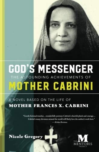 God's Messenger : The Astounding Achievements of Mother Frances X. Cabrini