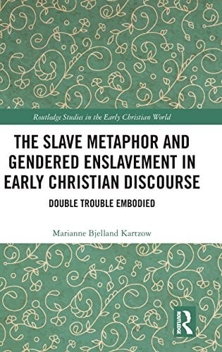 The Slave Metaphor and Gendered Enslavement in Early Christian Discourse