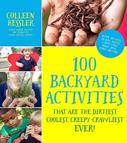 100 Backyard Activities That Are the Dirtiest, Coolest, Creepy-Crawliest Ever!