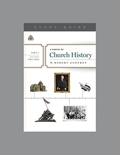 A Survey of Church History, Part 6 A.D. 1900-2000 Study Guide