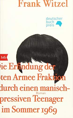 Die Erfindung der Roten Armee Fraktion durch einen manisch-depressiven Teenager im Sommer 1969