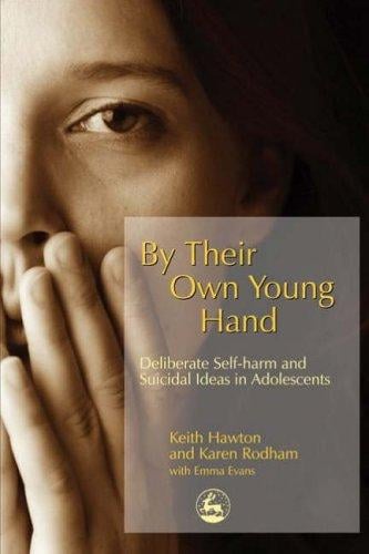 BY THEIR OWN YOUNG HAND: DELIBERATE SELF-HARM AND SUICIDAL IDEAS IN ADOLESCENTS
