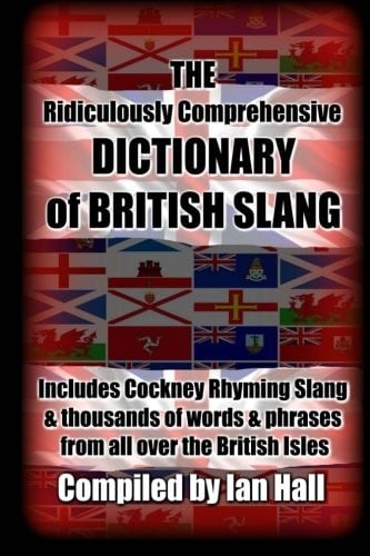 The Ridiculously Comprehensive Dictionary of British Slang