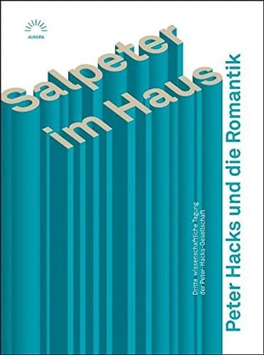 Salpeter im Haus Peter Hacks und die Romantik