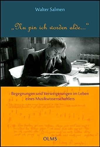 "Nu pin ich worden alde...". Begegnungen und Verweigerungen im Leben eines Musikwissenschaftlers