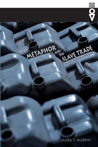 Metaphors of the Slave Trade in West African Literature