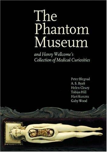 The phantom museum and Henry Wellcome's collection of medical curiosities