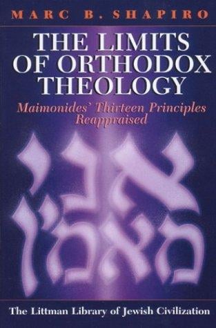 LIMITS OF ORTHODOX THEOLOGY: MAIMONIDES' THIRTEEN PRINCIPLES REAPPRAISED