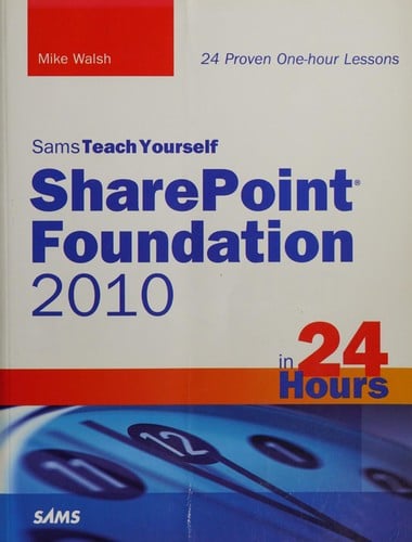 Sams teach yourself SharePoint Foundation 2010 in 24 hours