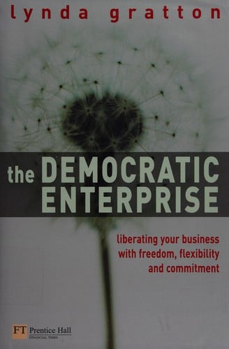 DEMOCRATIC ENTERPRISE: LIBERATING YOUR BUSINESS WITH INDIVIDUAL FREEDOM AND SHARED PURPOSE