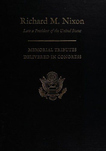 Memorial Services in the Congress of the United States and Tributes in Eulogy of Richard M. Nixon, Late a President of the United States