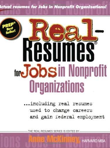 Real-resumes for jobs in nonprofit organizations-- including real resumes used to change careers and resumes used to gain federal employment