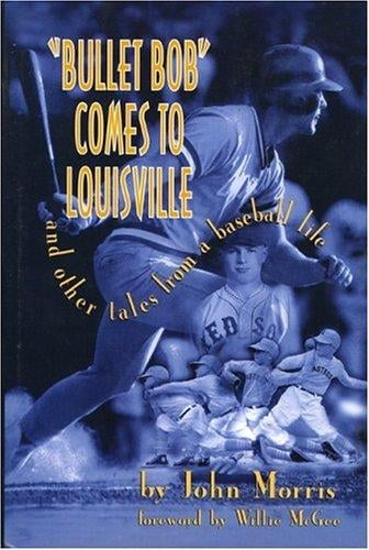 "Bullet Bob" comes to Louisville--and other tales from a baseball life