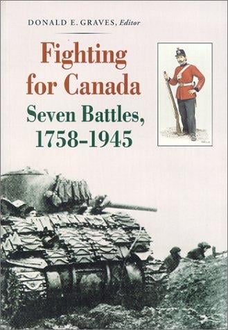 Fighting for Canada Seven Battles, 1758-1945