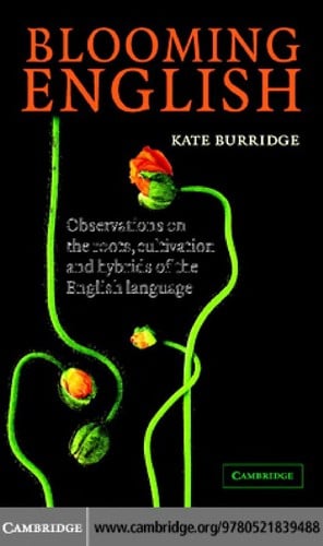 BLOOMING ENGLISH: OBSERVATIONS ON THE ROOTS, CULTIVATION AND HYBRIDS OF THE ENGLISH LANGUAGE
