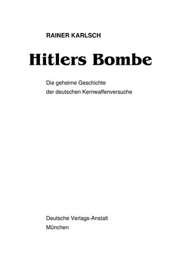 Hitlers Bombe: die geheime Geschichte der deutschen Kernweaffenversuche