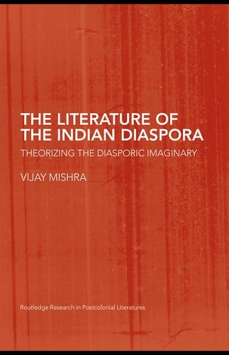 LITERATURE OF THE INDIAN DIASPORA: THEORIZING THE DIASPORIC IMAGINARY