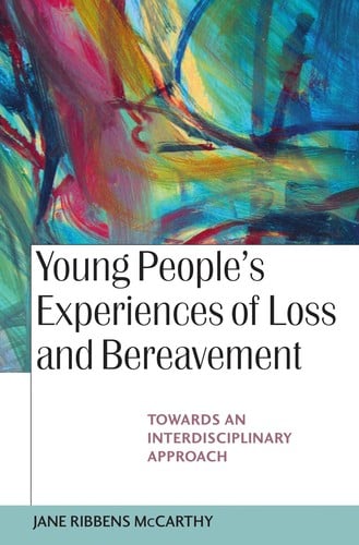 YOUNG PEOPLE'S EXPERIENCES OF LOSS AND BEREAVEMENT: TOWARDS AN INTERDISCIPLINARY APPROACH